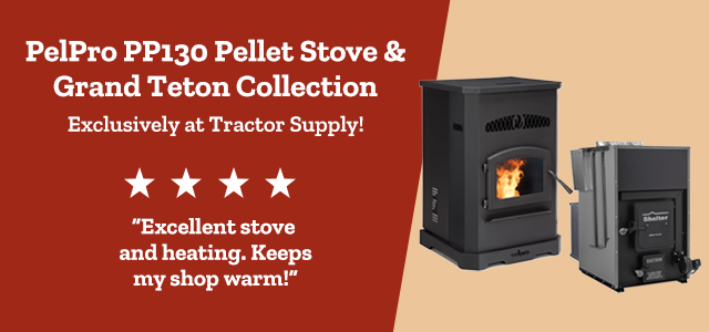 PelPro PP130 Pellet Stove & Grand Teton Collection Exclusively at Tractor Supply! "Excellent stove and heating. Keeps my shop warm!"