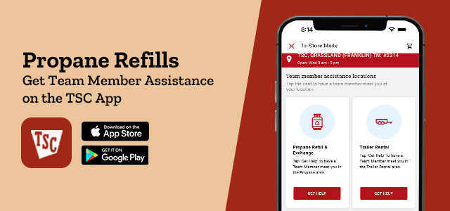Propane Refills. Get Team Member Assistance on the TSC App. Download Now