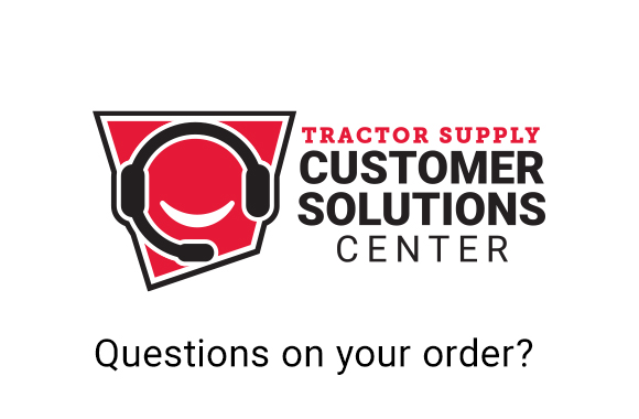 Tractor Supply Customer Solutions Center. Questions on your order?