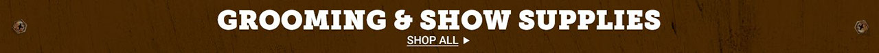 Grooming and Show Supplies. Shop All.