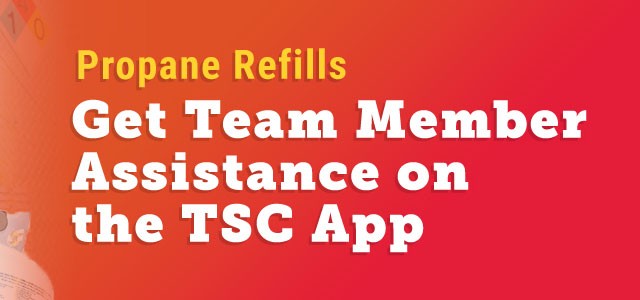 Propane refills get team member assistance on the TSC app