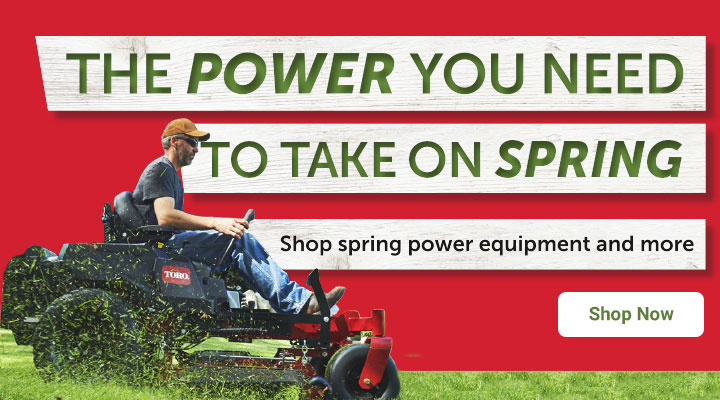 The Power You Need to Take On Spring. Shop Spring Power Equipment and More. Links to Power of Spring Landing page.