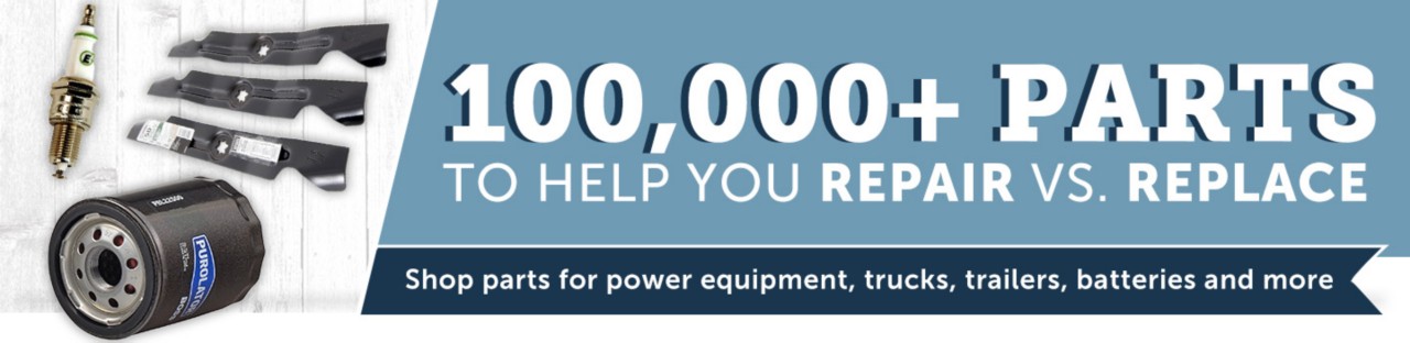 100,000 plus Parts to help you repair vs. replace. Shop parts for power equipment, trucks, trailers, batteries and more.