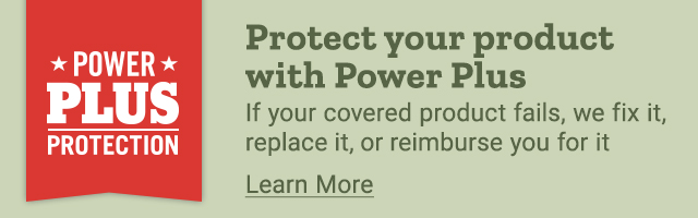 Power Plus Protection. Protect Your Product with Power Plus. If your covered product fails, we fix it, replace it, or reimburse you for it