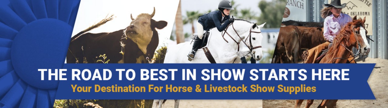 The Road To Best In Show Starts Here. Your Destination For Horse &amp; Livestock Show Supplies.