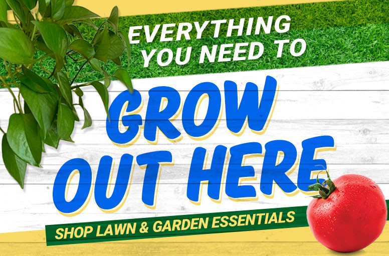 Everything You Need to Get Growing Out Here. Shop Lawn and Garden Essentials.