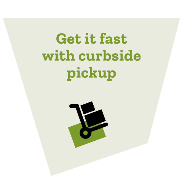 Get it fast with curbside pickup