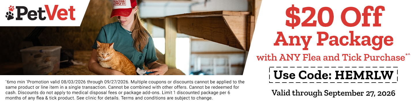 $20 Off Any Package with any flea and tick purchase.  Use Code: HEMRLW. Terms and conditions apply.